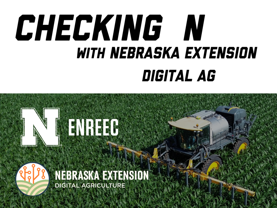 Sprayer in cornfield, Nebraska Extension and Digital Ag logos displayed alongside text reading Checking N with Nebraska Extension Digital Ag